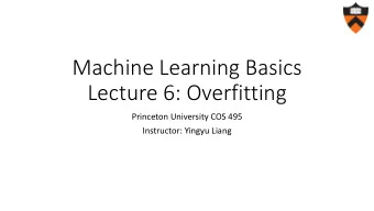 Lecture 6: Overfitting  Princeton University COS 495  Instructor: Yingyu Liang  Review: machine