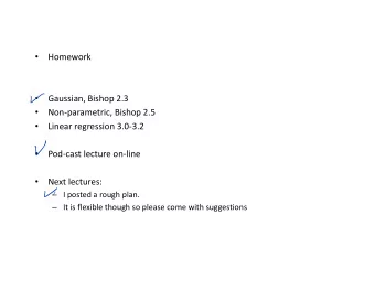 Homework  Gaussian, Bishop 2.3    Non-parametric, Bishop 2.5    Linear regression