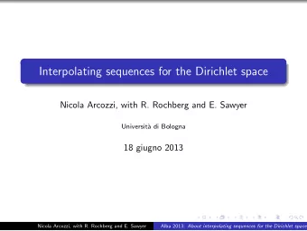 Interpolating sequences for the Dirichlet space  Nicola Arcozzi, with R. Rochberg and E. Sawyer