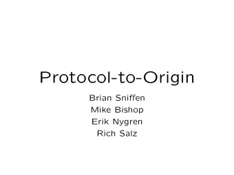 Protocol-to-Origin Brian Sni ff en  Mike Bishop  Erik Nygren  Rich Salz  Current State  Who might