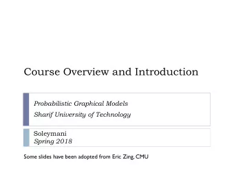 Course Overview and Introduction  Probabilistic Graphical Models  Sharif University of Technology