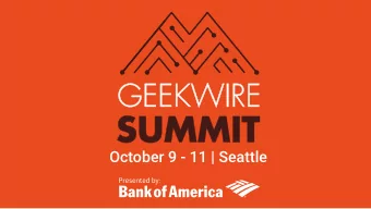 October 9 - 11 | Seattle  Satya Nadella  CEO, Microsoft  Session Sponsor: Moderated by GeekWire