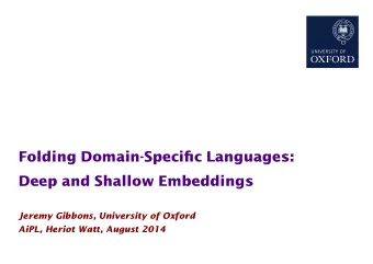 Folding Domain-Specific Languages:  Deep and Shallow Embeddings  Jeremy Gibbons, University of