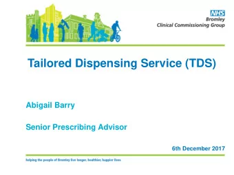Tailored Dispensing Service (TDS)  Abigail Barry  Senior Prescribing Advisor  6th December 2017