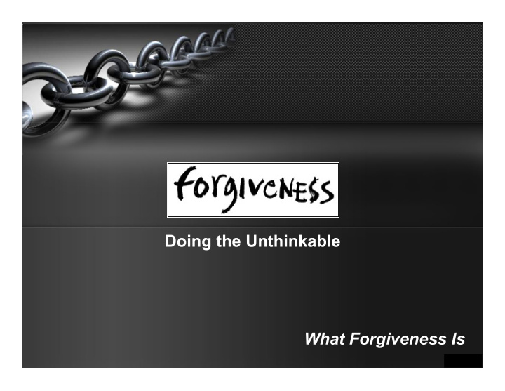 doing the unthinkable what forgiveness is forgiveness is