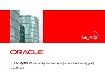 25x: MySQL Cluster and push-down joins (in pursuit of the holy grail)  Jonas Oreland  25x: MySQL