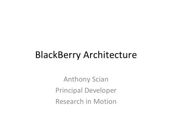 BlackBerry Architecture  Anthony Scian  Principal Developer  Research in Motion  Background