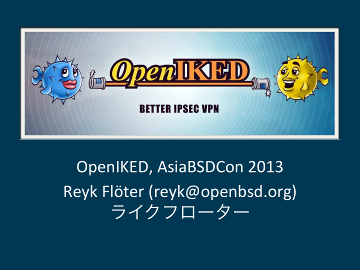 openiked asiabsdcon 2013 reyk fl ter reyk openbsd org