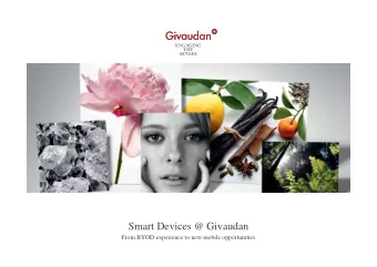 Smart Devices @ Givaudan  From BYOD experience to new mobile opportunities  Givaudan  2  Whats