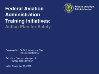 Federal Aviation  Administration  Administration  Training Initiatives:  Action Plan for Safety
