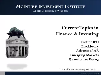 M C I NTIRE I NVESTMENT I NSTITUTE A T THE U NIVERSITY OF V IRGINIA  Current Topics in  Finance