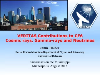 VERITAS Contributions to CF6  Cosmic rays, Gamma-rays and Neutrinos Jamie Holder  Bartol Research