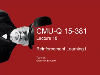 CMU-Q 15-381  Lecture 18:  Reinforcement Learning I  Teacher:  Gianni A. Di Caro H OW REALISTIC ARE