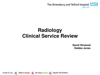 Radiology  Clinical Service Review  David Hinwood  Debbie Jones  Radiology- last 12 months