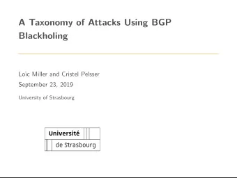A Taxonomy of Attacks Using BGP  Blackholing  Loc Miller and Cristel Pelsser  September 23, 2019