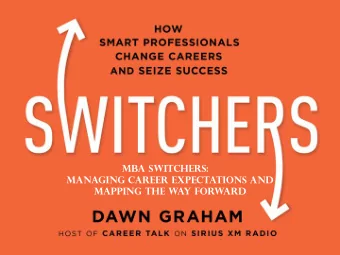 MBA Switchers:  Managing Career Expectations and  Mapping the Way Forward  Strategies for