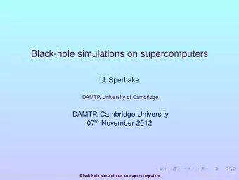 Black-hole simulations on supercomputers  U. Sperhake  DAMTP  , University of Cambridge  DAMTP  ,
