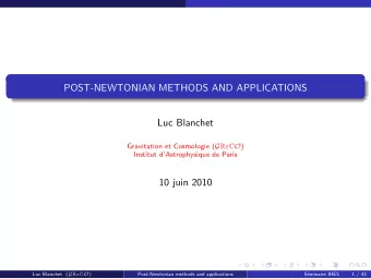 POST-NEWTONIAN METHODS AND APPLICATIONS  Luc Blanchet Gravitation et Cosmologie ( G R  C O )