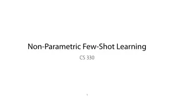 Non-Parametric Few-Shot Learning  CS 330  1  Logistics Homework 1 due tonight, Homework 2 out soon