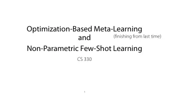 Optimization-Based Meta-Learning ( fi nishing from last time)  and  Non-Parametric Few-Shot