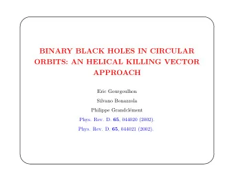 BINARY BLACK HOLES IN CIRCULAR  ORBITS: AN HELICAL KILLING VECTOR  APPROACH  Eric Gourgoulhon