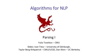 Algorithms for NLP  Parsing I  Yulia Tsvetkov  CMU  Slides: Ivan Titov  University of
