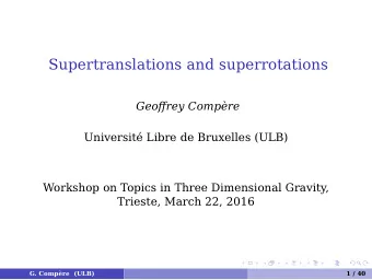 Supertranslations and superrotations  Geoffrey Compre  Universit Libre de Bruxelles (ULB)