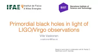 Primordial black  k holes  s in light of  LIGO/Virgo obse  serva  vations  Ville Vaskonen