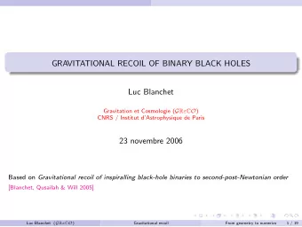GRAVITATIONAL RECOIL OF BINARY BLACK HOLES  Luc Blanchet Gravitation et Cosmologie ( G R  C O )