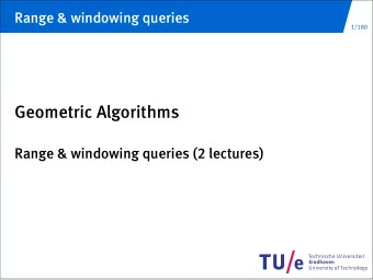 Geometric Algorithms  Range &amp; windowing queries (2 lectures)  Database queries  2/180  G.