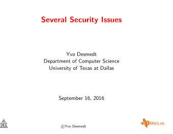 Several Security Issues  Yvo Desmedt  Department of Computer Science  University of Texas at Dallas