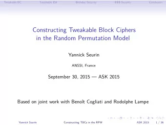 Constructing Tweakable Block Ciphers  in the Random Permutation Model  Yannick Seurin  ANSSI,