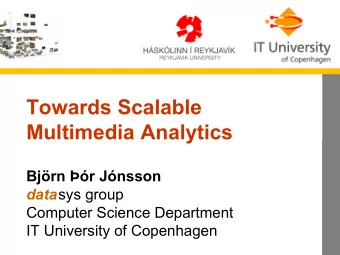 Towards Scalable  Multimedia Analytics  Bjrn r Jnsson data sys group  Computer Science