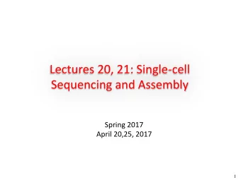 Lectures  20,  21:  Single-cell    Sequencing  and  Assembly    Spring