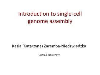 Introduc)on  to  single-cell    genome  assembly    Kasia  (Katarzyna)