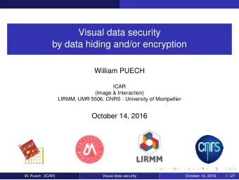 Visual data security  by data hiding and/or encryption  William PUECH  ICAR  (Image &amp;