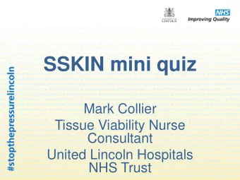 SSKIN mini quiz  Mark Collier  Tissue Viability Nurse  Consultant  United Lincoln Hospitals  NHS