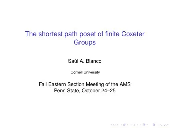 The shortest path poset of finite Coxeter  Groups  Sal A. Blanco  Cornell University  Fall