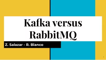 Kafla versus  RabbitMQ  Z. Salazar - R. Blanco  1  Introduction  How do they compare against each