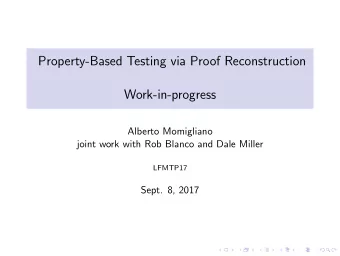 Property-Based Testing via Proof Reconstruction  Work-in-progress  Alberto Momigliano  joint work