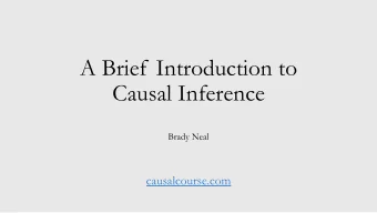 A Brief Introduction to  Causal Inference  Brady Neal  causalcourse.com  What is causal inference?