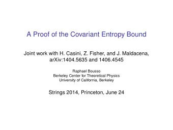 A Proof of the Covariant Entropy Bound  Joint work with H. Casini, Z. Fisher, and J. Maldacena,