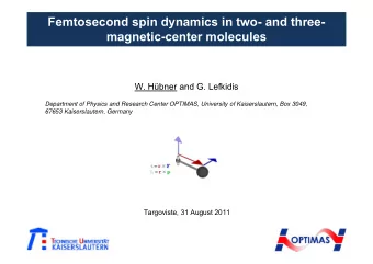 Femtosecond spin dynamics in two- and three-  magnetic-center molecules  W. Hbner and G. Lefkidis