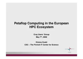 Petaflop Computing in the European  HPC Ecosystem  Cray Users Group May 7 th , 2008  Kimmo Koski