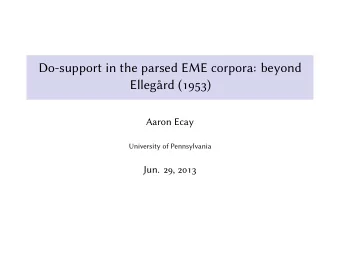 Do-support in the parsed EME corpora: beyond  Ellegrd ()  Aaron Ecay  University of