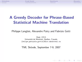 A Greedy Decoder for Phrase-Based  Statistical Machine Translation  Philippe Langlais, Alexandre