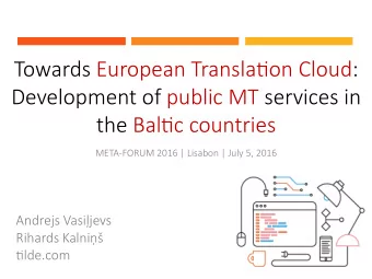 Towards European Transla/on Cloud:  Development of public MT services in  the Bal/c countries