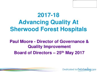 2017-18  Advancing Quality At  Sherwood Forest Hospitals  Paul Moore - Director of Governance &amp;