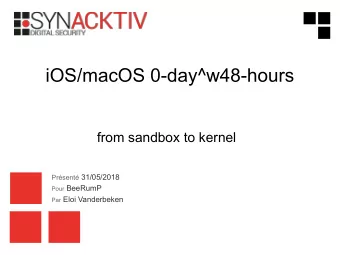 iOS/macOS 0-day^w48-hours  from sandbox to kernel Prsent 31/05/2018 Pour BeeRumP Par Eloi