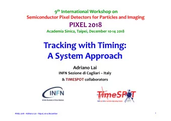 Tracking with Timing:  A System Approach  Adriano Lai  INFN Sezione di Cagliari  Italy &amp;